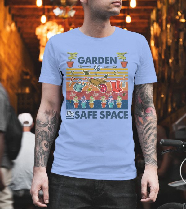 Garden Is My Safe Space Plants Tools Wheelbarrow Boots T-Shirt Garden Is My Safe Space Plants Tools Wheelbarrow Boots T-Shirt