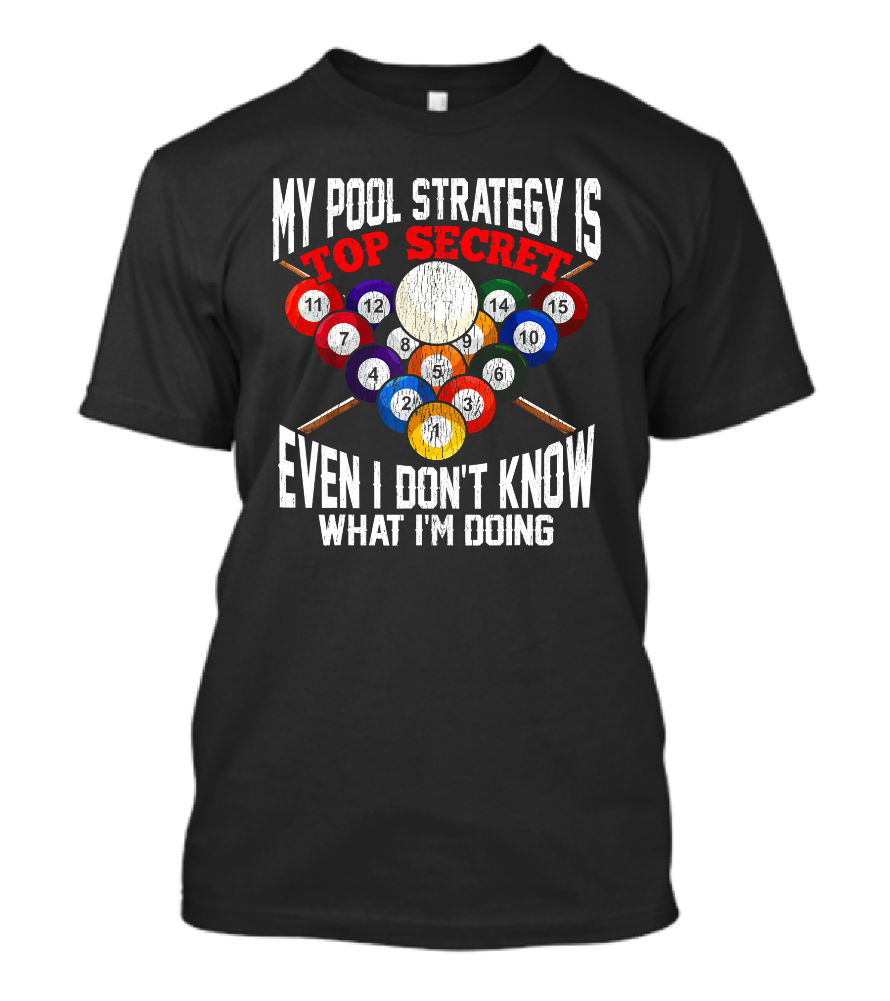 My Pool Strategy Is Top Secret Even I Don't Know What I'm Doing Funny Billiard Player T-Shirt