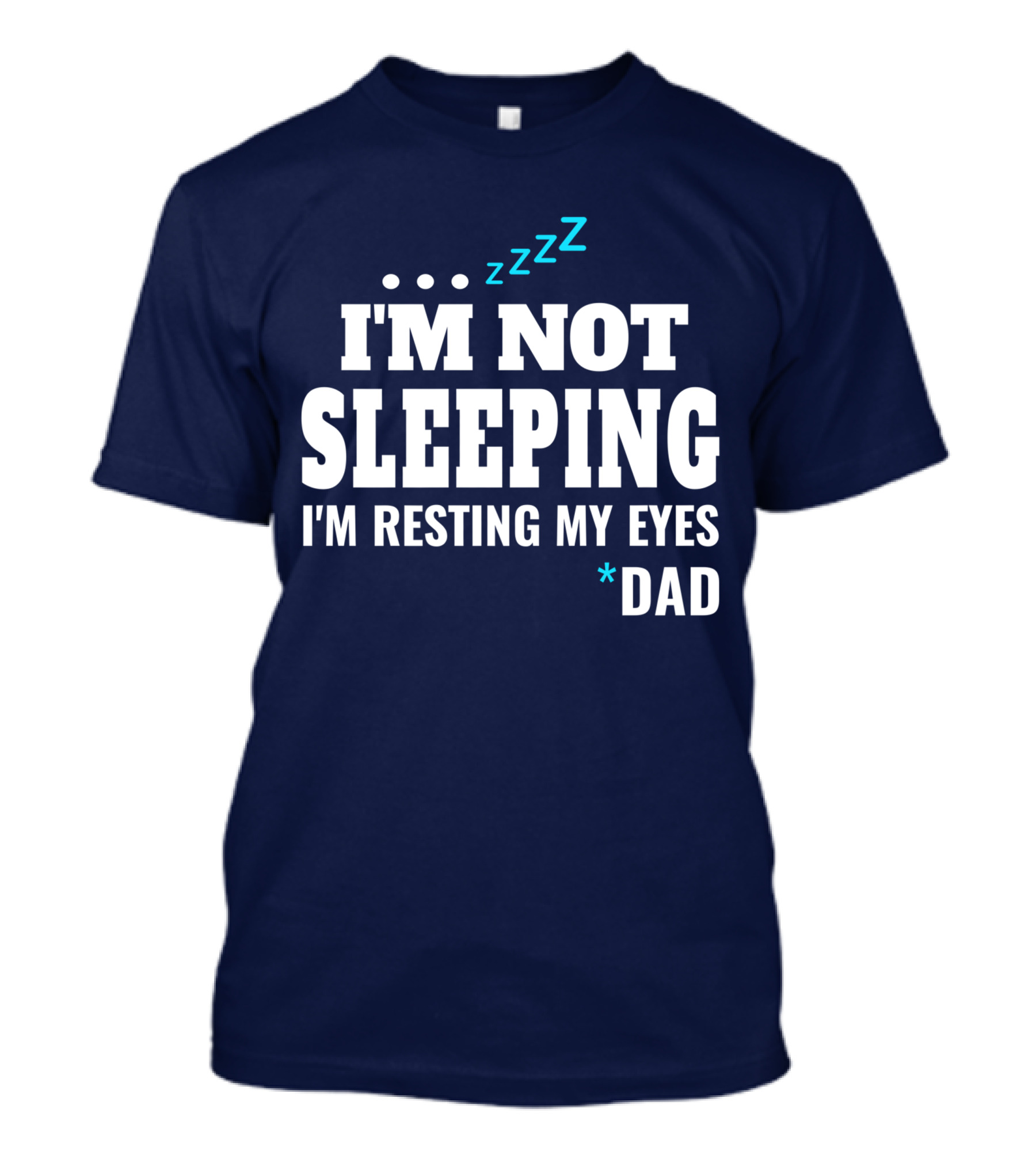 I'M Not Sleeping I'M Resting My Eyes Dad ZZZ T-Shirt