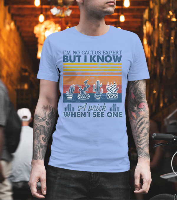 I'm No Cactus Expert But I Know A Prick When I See One Vintage Cactus Stripes T-Shirt I'm No Cactus Expert But I Know A Prick When I See One Vintage Cactus Stripes T-Shirt