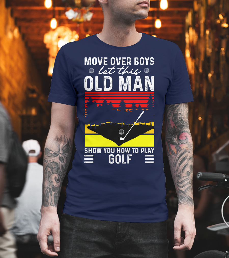 Move Over Boys Let This Old Man Show You How To Play Golf Retro Sunset T-Shirt