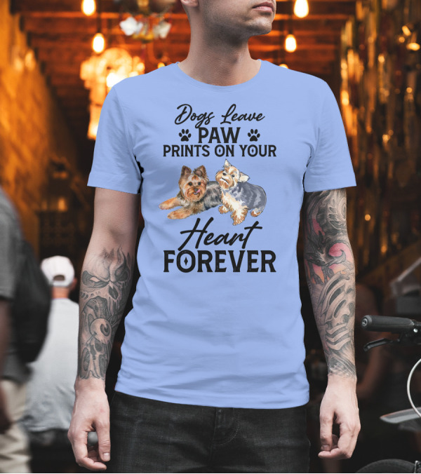 Dogs Leave Paw Prints On Your Heart Forever Yorkshire Terriers T-Shirt Dogs Leave Paw Prints On Your Heart Forever Yorkshire Terriers T-Shirt