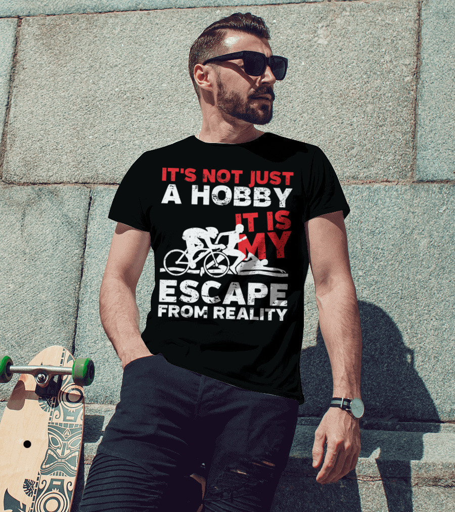 It's Not Just A Hobby It Is My Escape From Reality T-Shirt