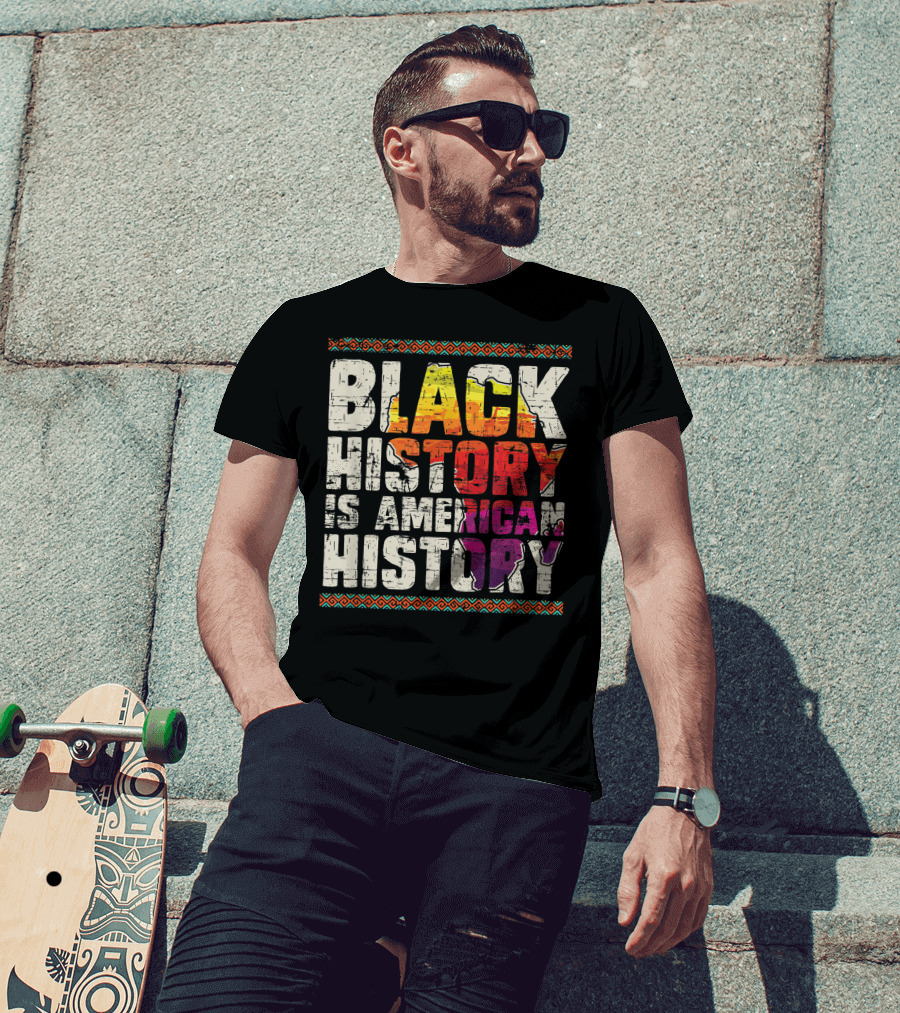 Black History Is American History African Roots Pride Black Americans Black History Month T-Shirt