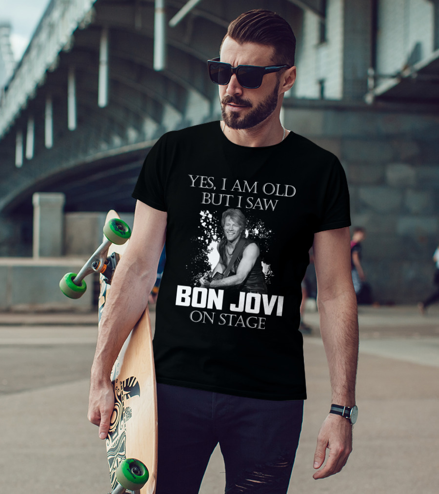 Yes I Am Old But I Saw Bon Jovi On Stage T-Shirt