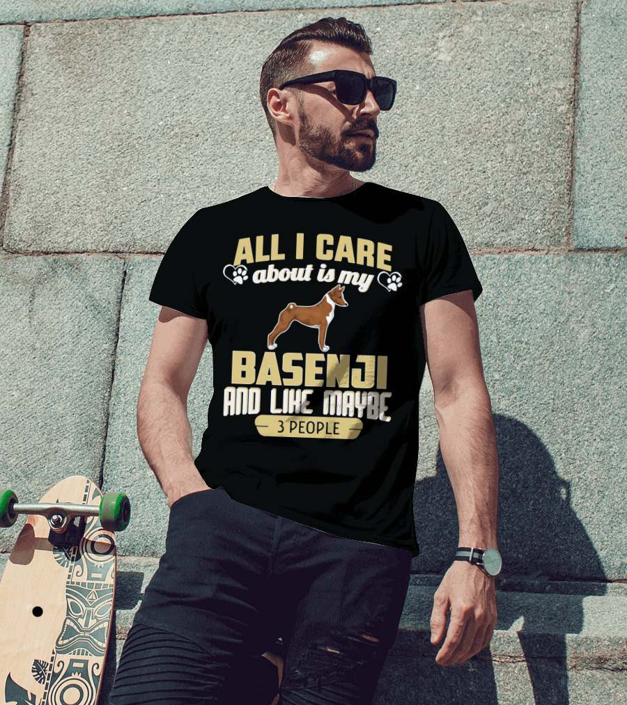 All I Care About Is My Basenji And Like Maybe 3 People T-Shirt