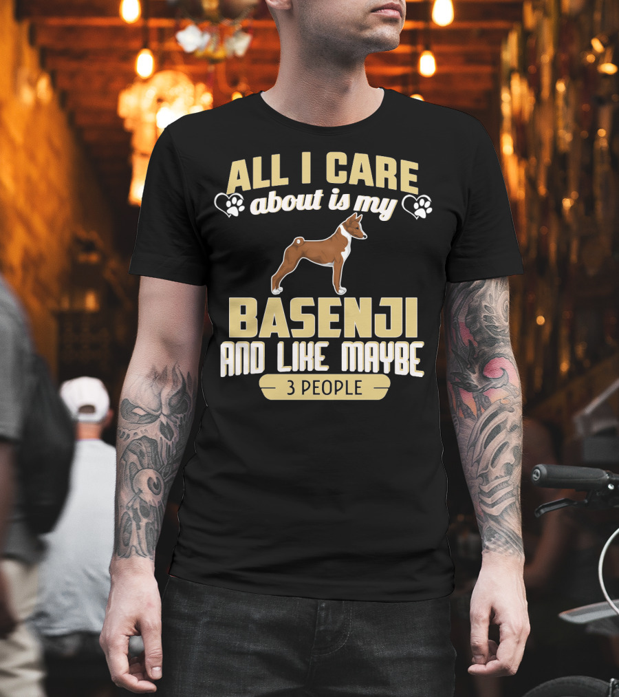 All I Care About Is My Basenji And Like Maybe 3 People T-Shirt