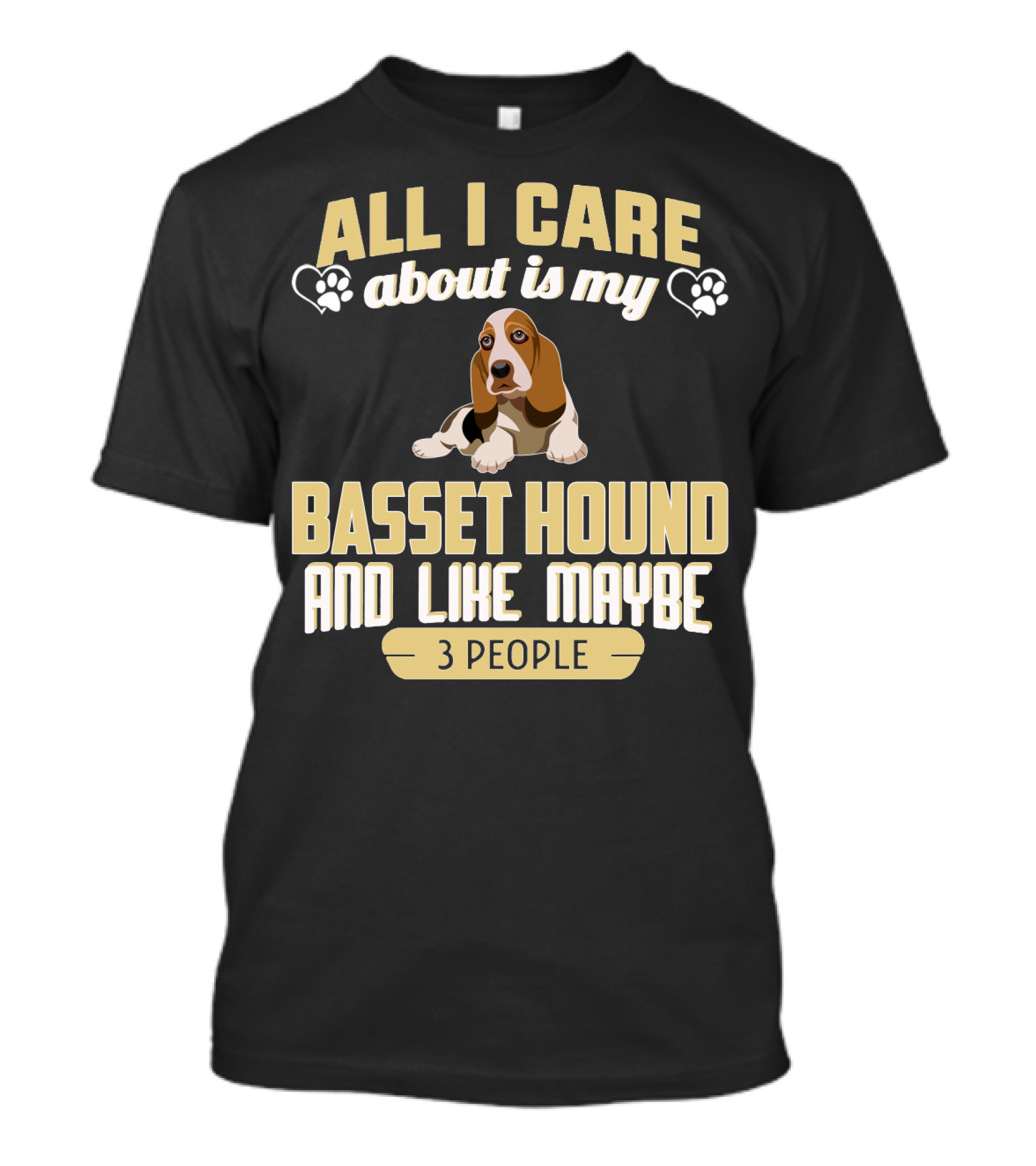 All I Care About Is My Basset Hound And Like Maybe 3 People With Hearts And Paw Prints T-Shirt