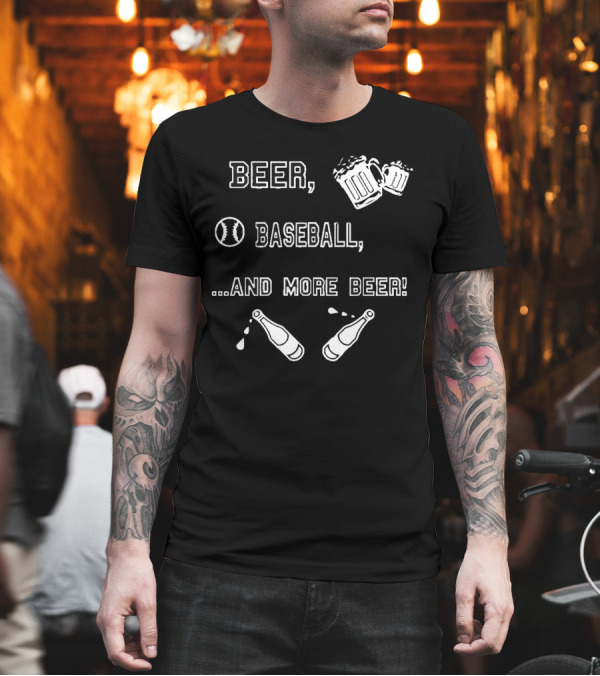 Beer, Baseball, and More Beer T-Shirt Beer, Baseball, and More Beer T-Shirt