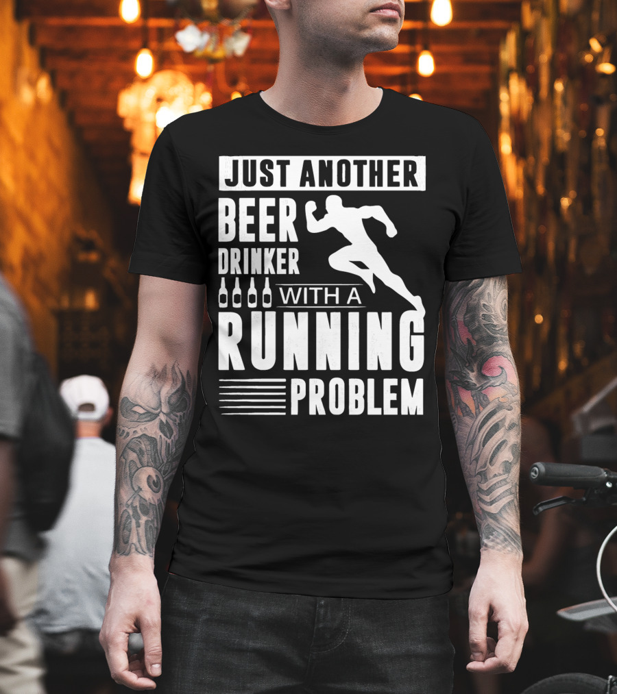 Just Another Beer Drinker With A Running Problem T-Shirt