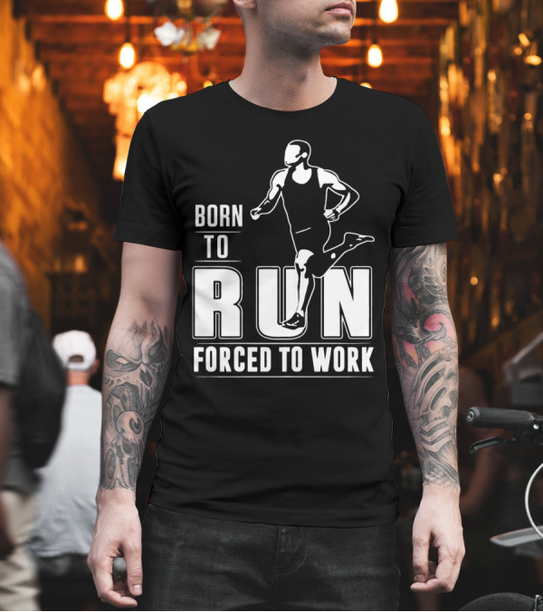 Born To Run Forced To Work Bold Athletic Runner T-Shirt Born To Run Forced To Work Bold Athletic Runner T-Shirt