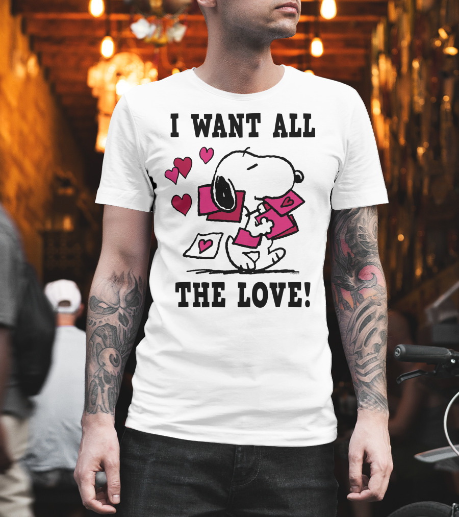I Want All The Love Snoopy Valentine Peanuts T-Shirt