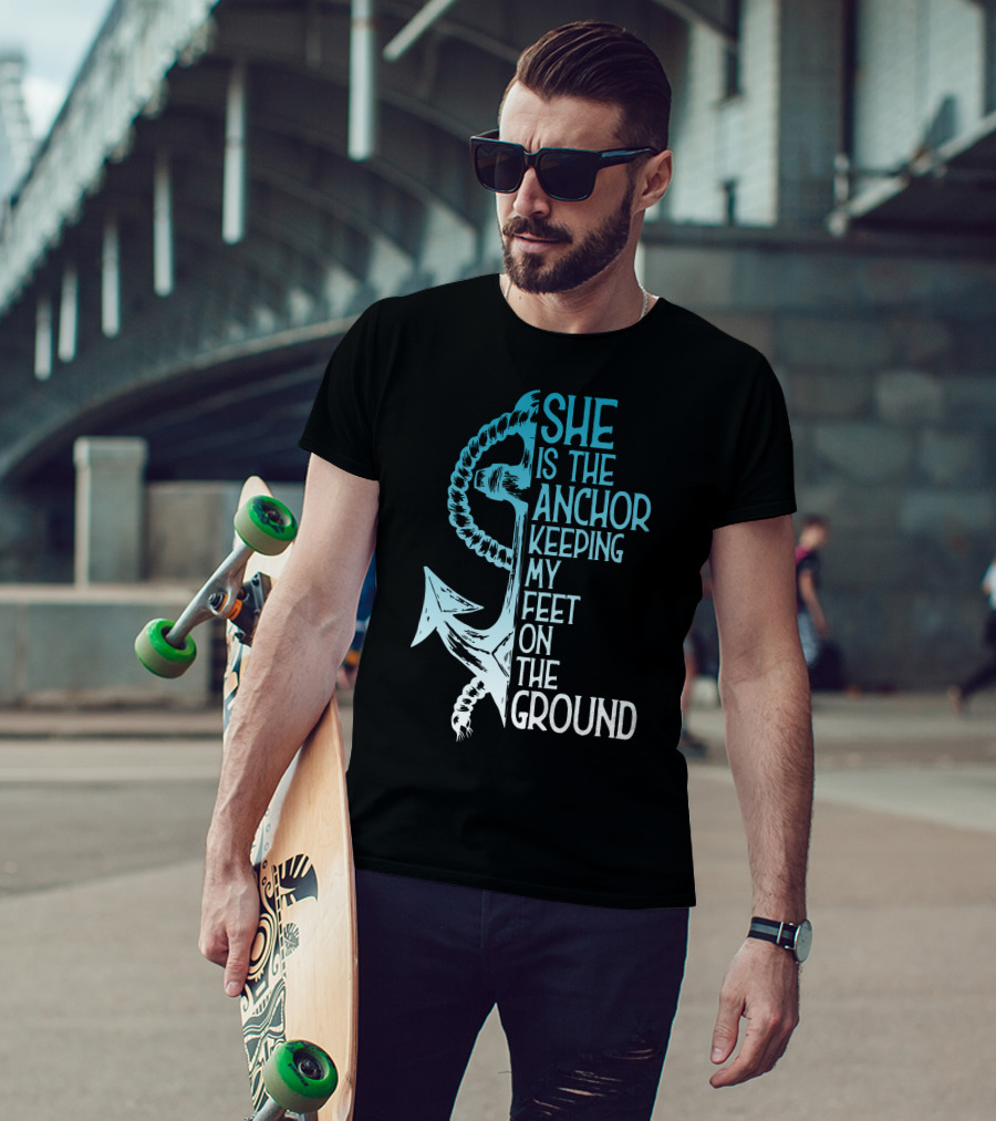She Is The Anchor Keeping My Feet On The Ground Anchor Rope Blue T-Shirt