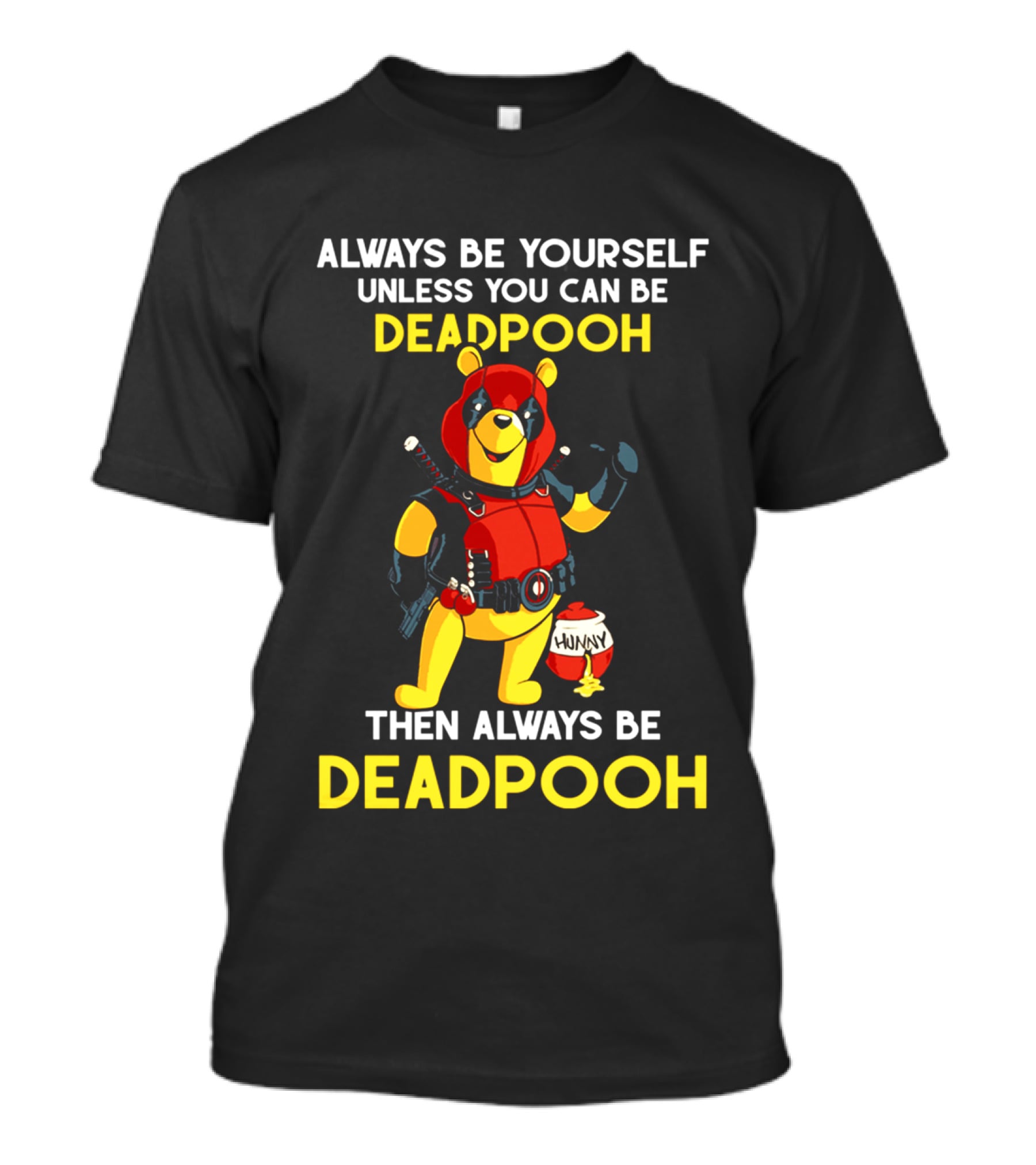 Always Be Yourself Unless You Can Be Deadpooh Then Always Be Deadpooh T-Shirt