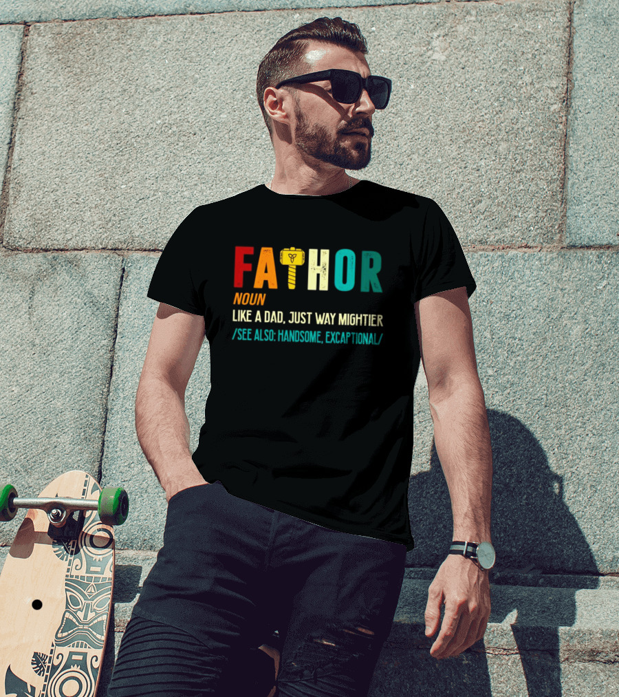 Fathor Noun Like A Dad Just Way Mightier See Also Handsome Excaptonal Hammer T-Shirt
