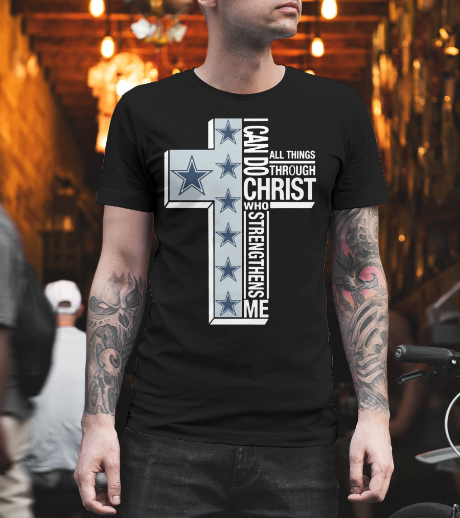 I Can Do All Things Through Christ Who Strengthens Me Dallas Cowboys Cross Stars T-Shirt