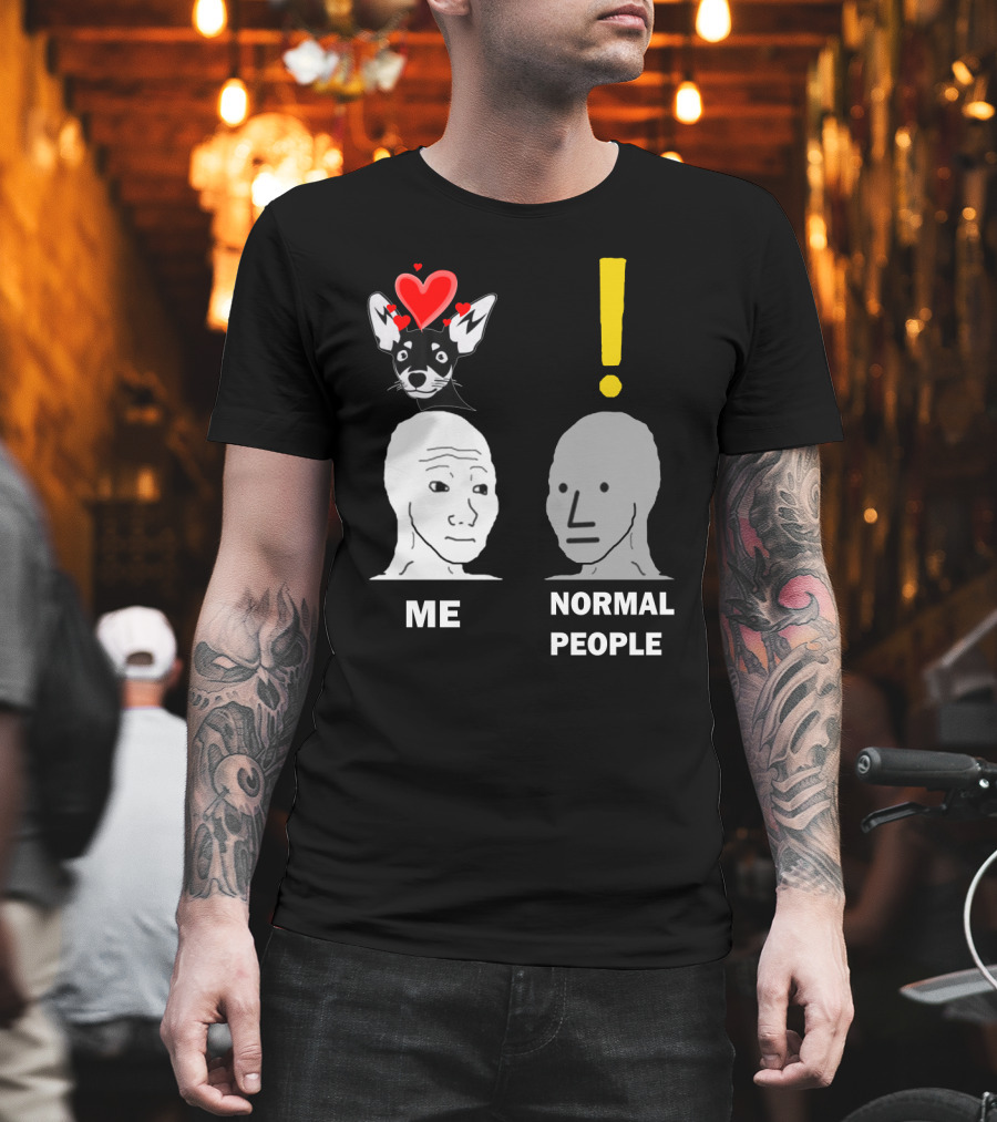 Normal People Exclamation Me With Chihuahua Hearts T-Shirt