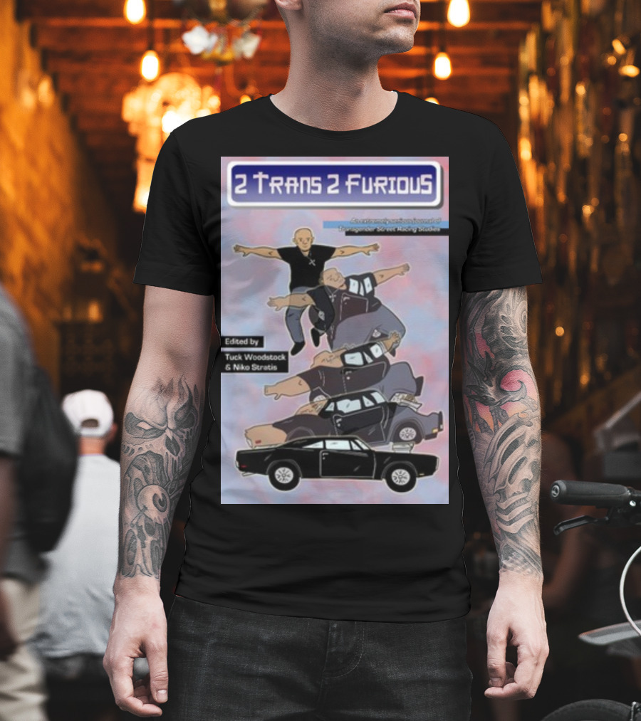 2 Trans 2 Furious Edited By Tuck Woodstock And Niko Stratis T-Shirt