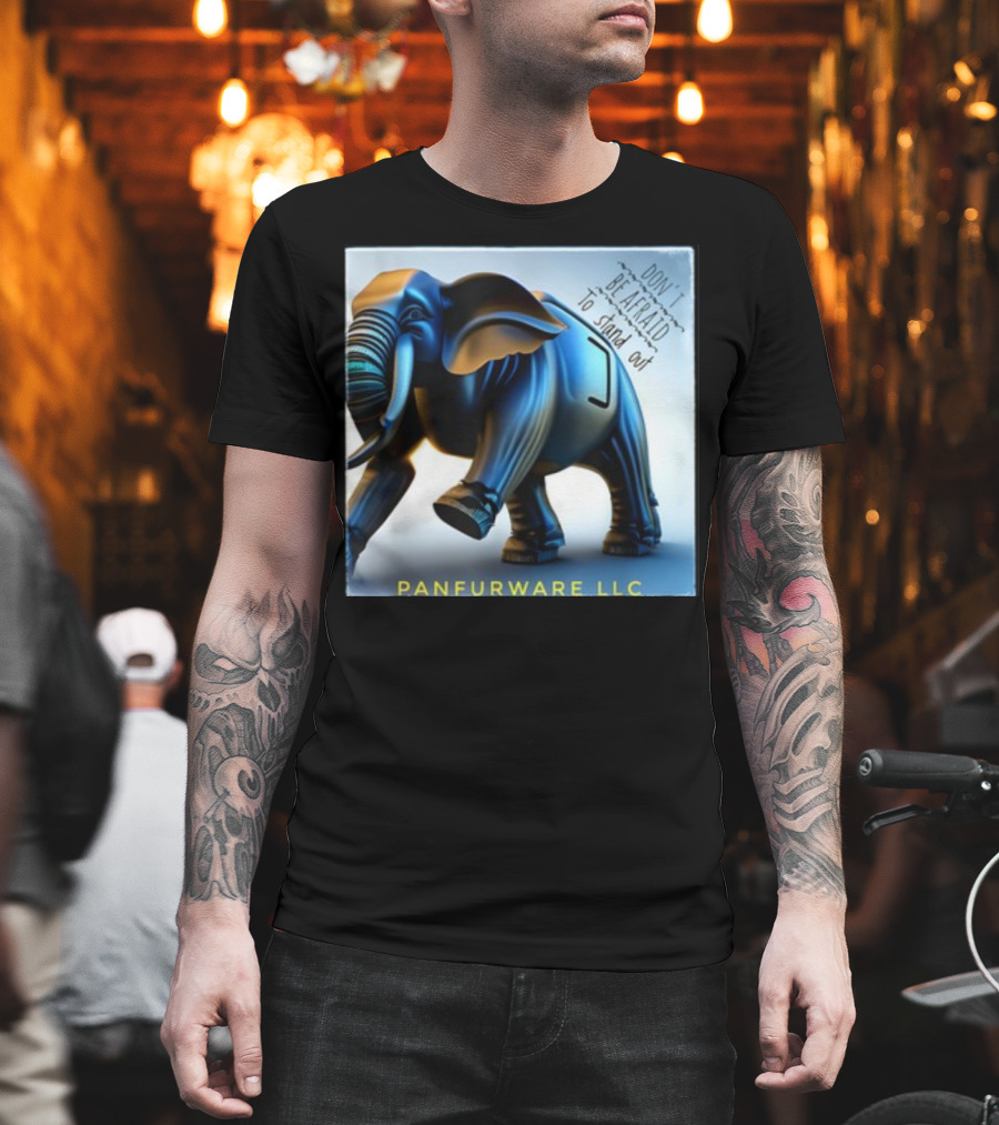 Don't Be Afraid To Stand Out Be The Elephant Panfurware LLC T-Shirt