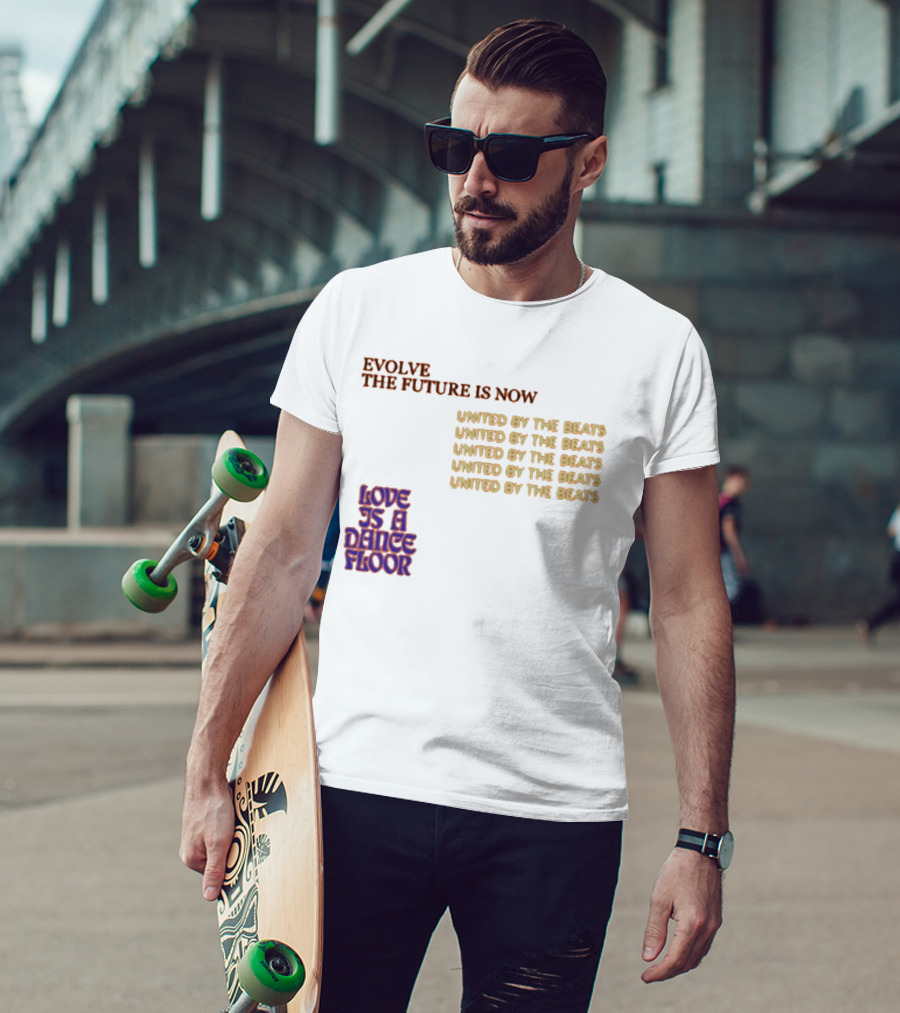 Evolve The Future Is Now United By The Beats Love Is A Dance Floor T-Shirt