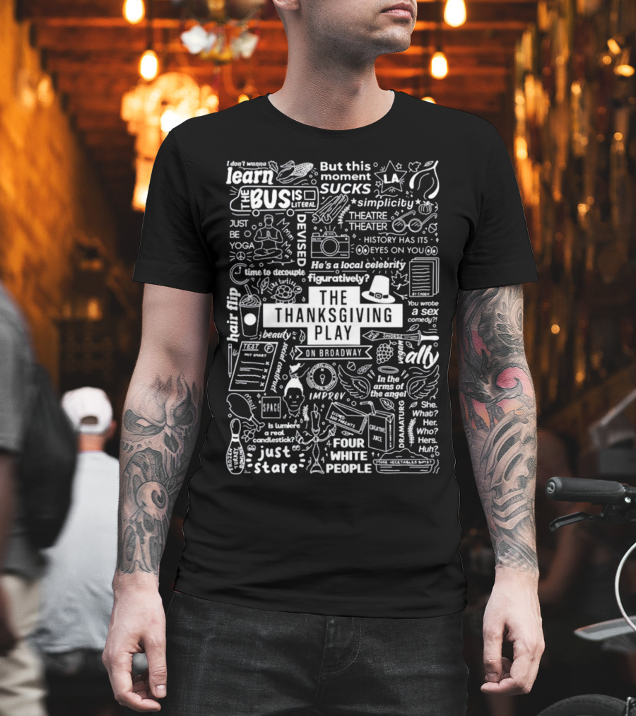 The Thanksgiving Play On Broadway Quotes Icons And Theater Themes T-Shirt