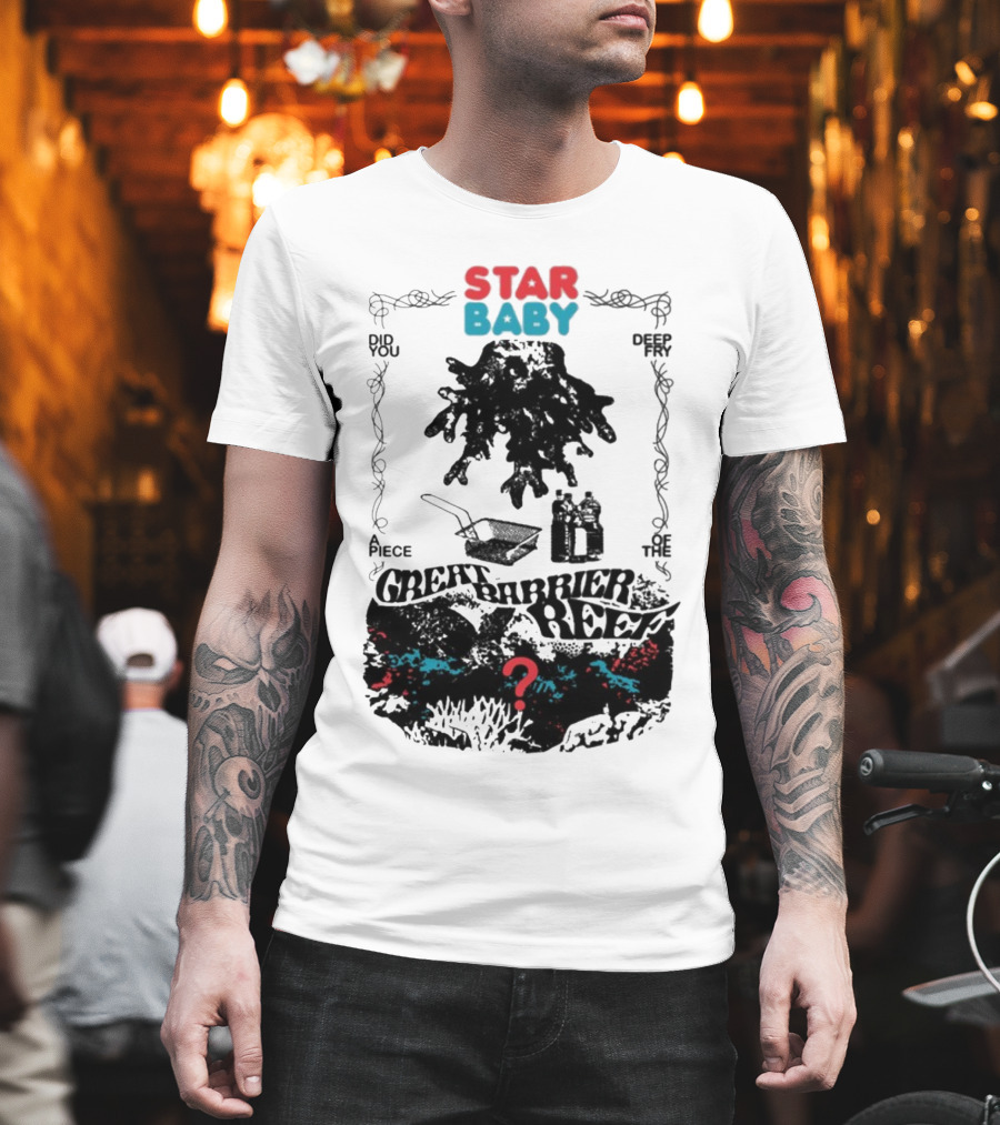 Star Baby Did You Piece the Great Barrier Reef Deep In? T-Shirt