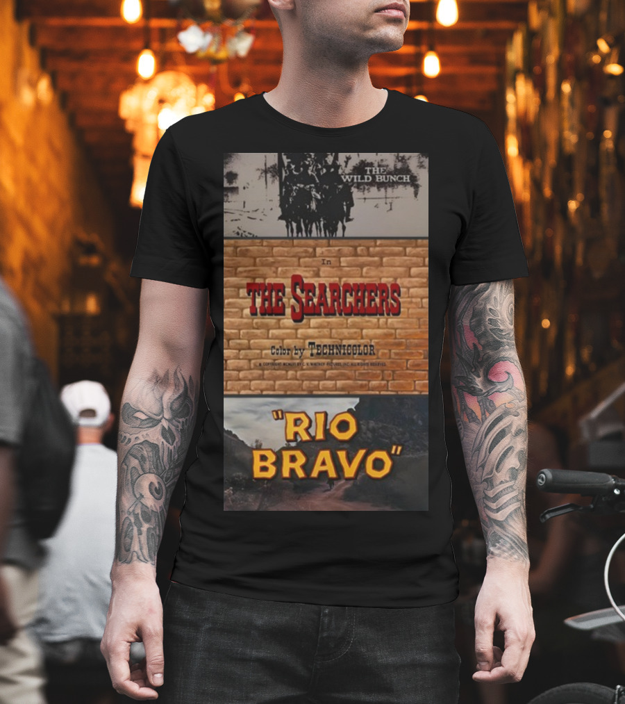 The Wild Bunch In The Searchers Color By Technicolor Rio Bravo T-Shirt