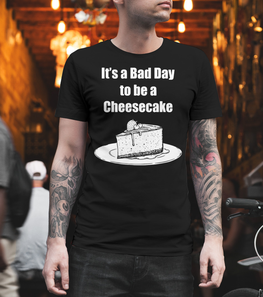It's A Bad Day To Be A Cheesecake Slice With Strawberries And Cream T-Shirt