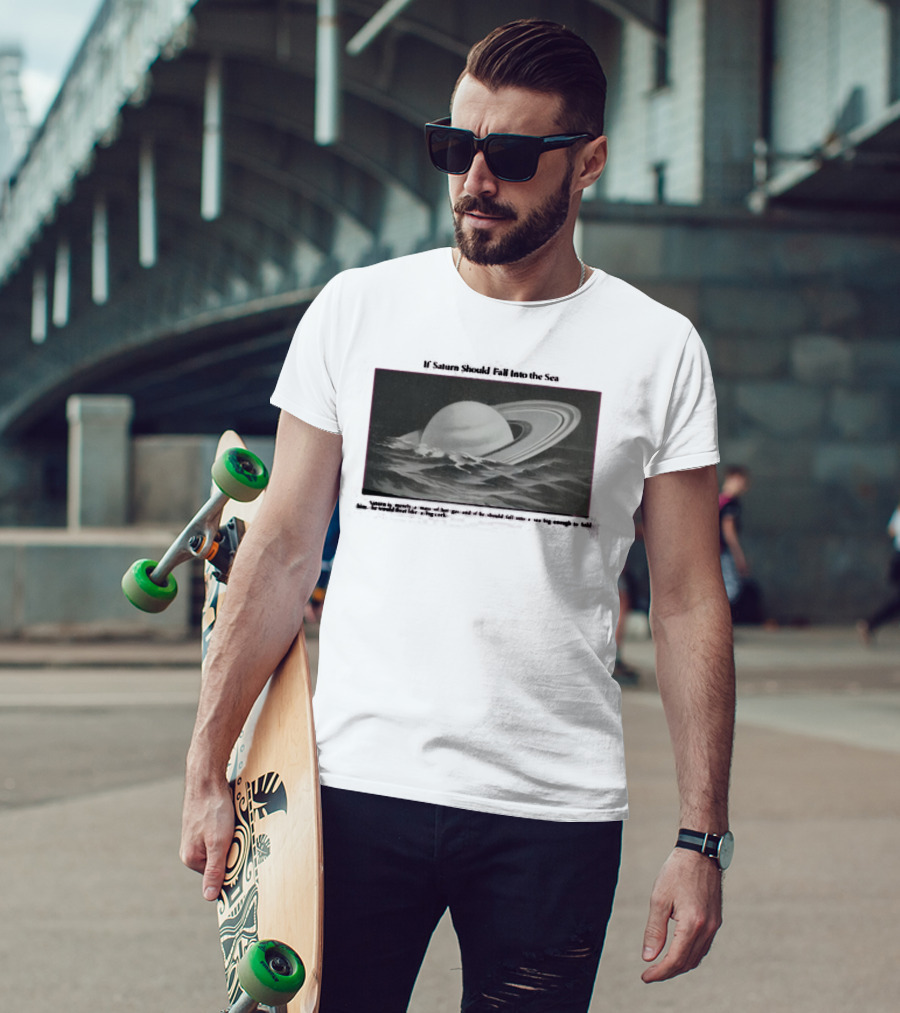 If Saturn Should Fall Into The Sea Saturn Is Merely A Mass Of Hot Gas Ocean Concept T-Shirt