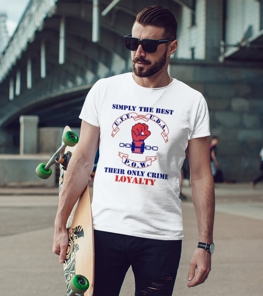 Simply The Best P.O.W. U.D.A. L.P.F. Their Only Crime Loyalty T-Shirt