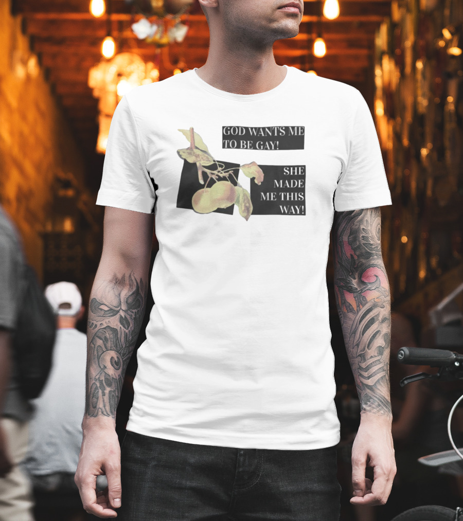 God Wants Me To Be Gay She Made Me This Way Peaches T-Shirt