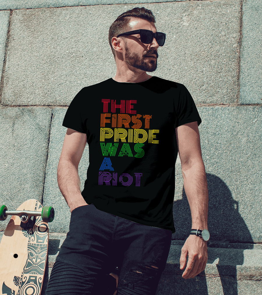 The First Pride Was A Riot Rainbow T-Shirt