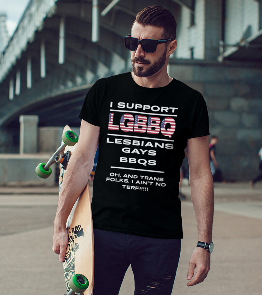 I Support LGBBQ Lesbians Gays BBQs Oh And Trans Folks I Ain't No Terf American Flag T-Shirt
