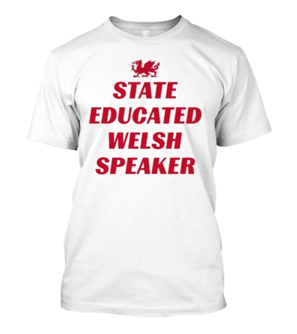 Red Dragon Emblem State Educated Welsh Speaker T-Shirt