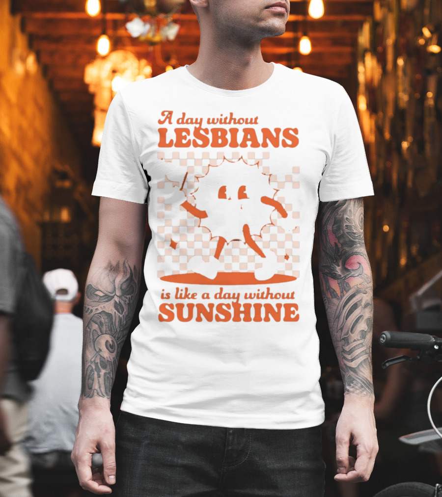 A Day Without Lesbians Is Like A Day Without Sunshine Checkered Sun Character T-Shirt
