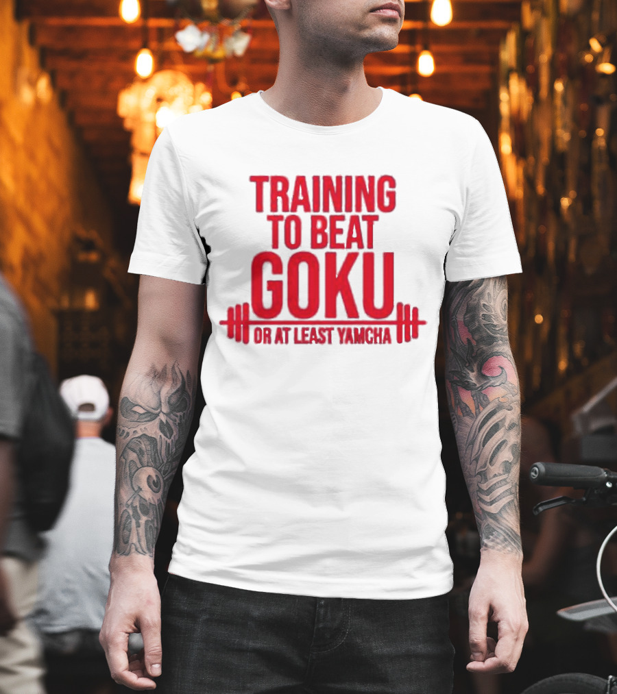 Training to Beat Goku or at Least Yamcha Dragon Ball Fitness Motivation T-Shirt