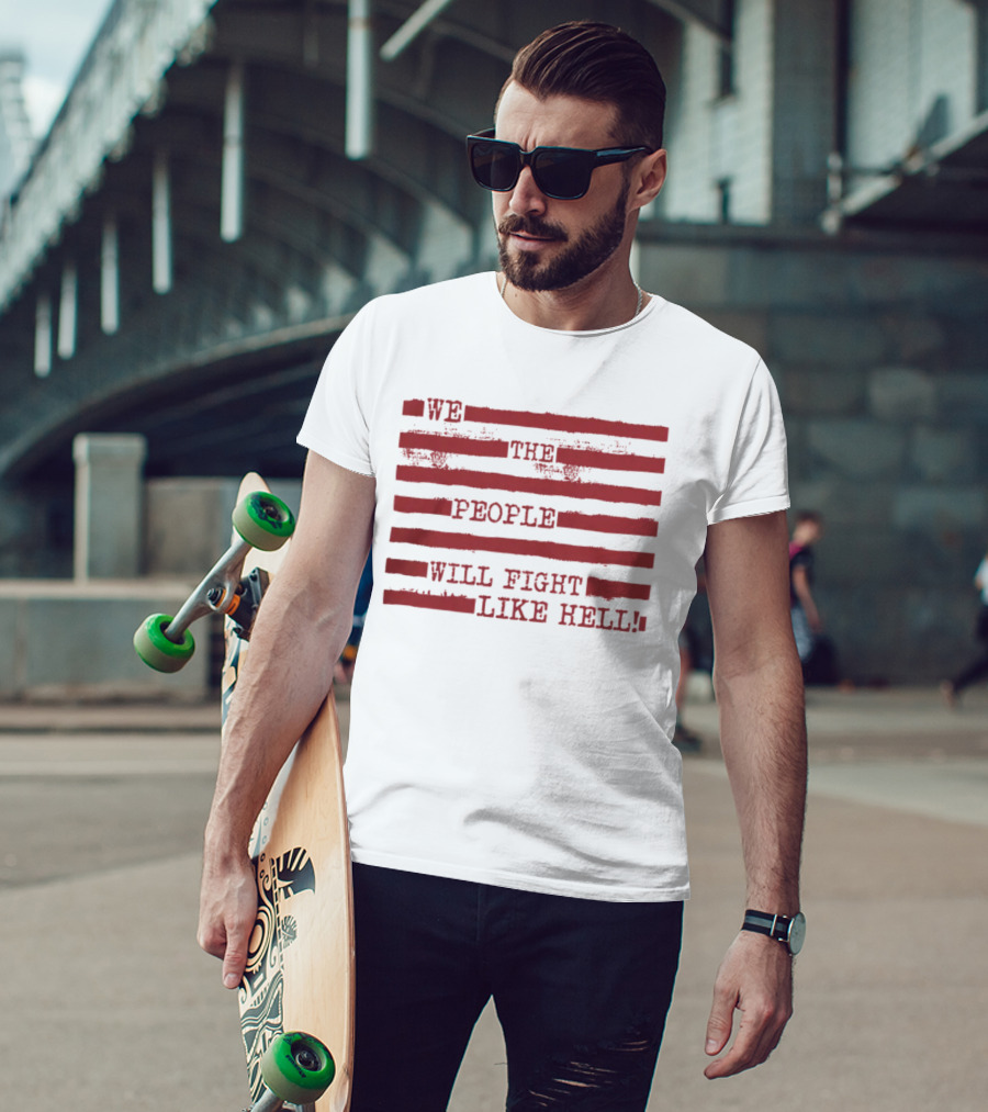 We The People Will Fight Like Hell Red Stripes T-Shirt