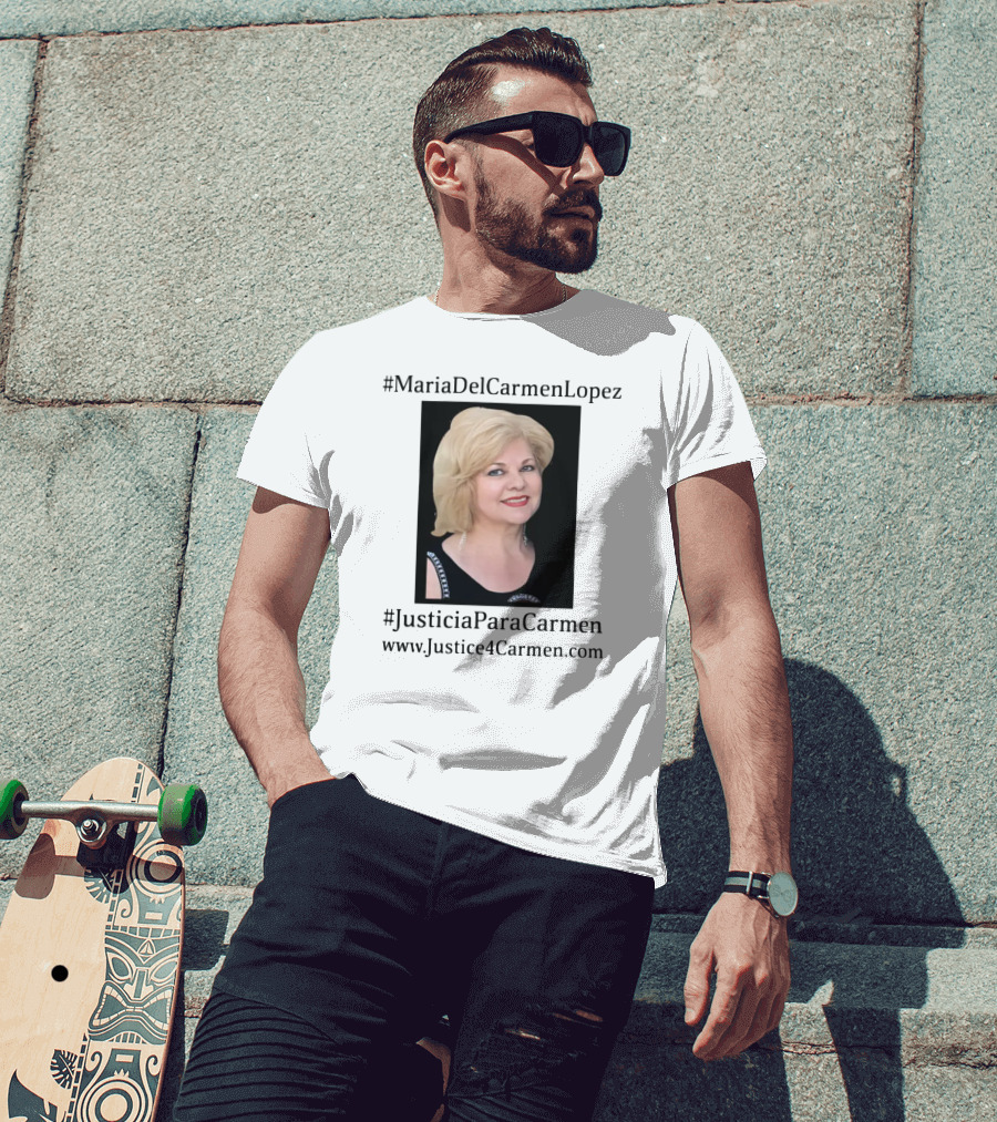 MariaDelCarmenLopez #JusticiaParaCarmen Www.JusticeForCarmen.com T-Shirt