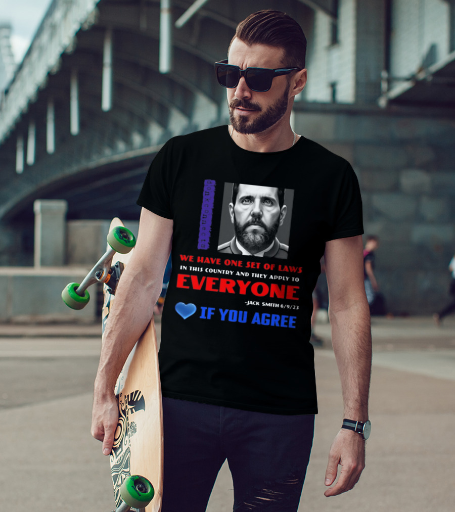 Lepapillonblu2 Donkconnects Jack Smith Quote We Have One Set Of Laws In This Country Apply To Everyone 6/9/23 If You Agree T-Shirt