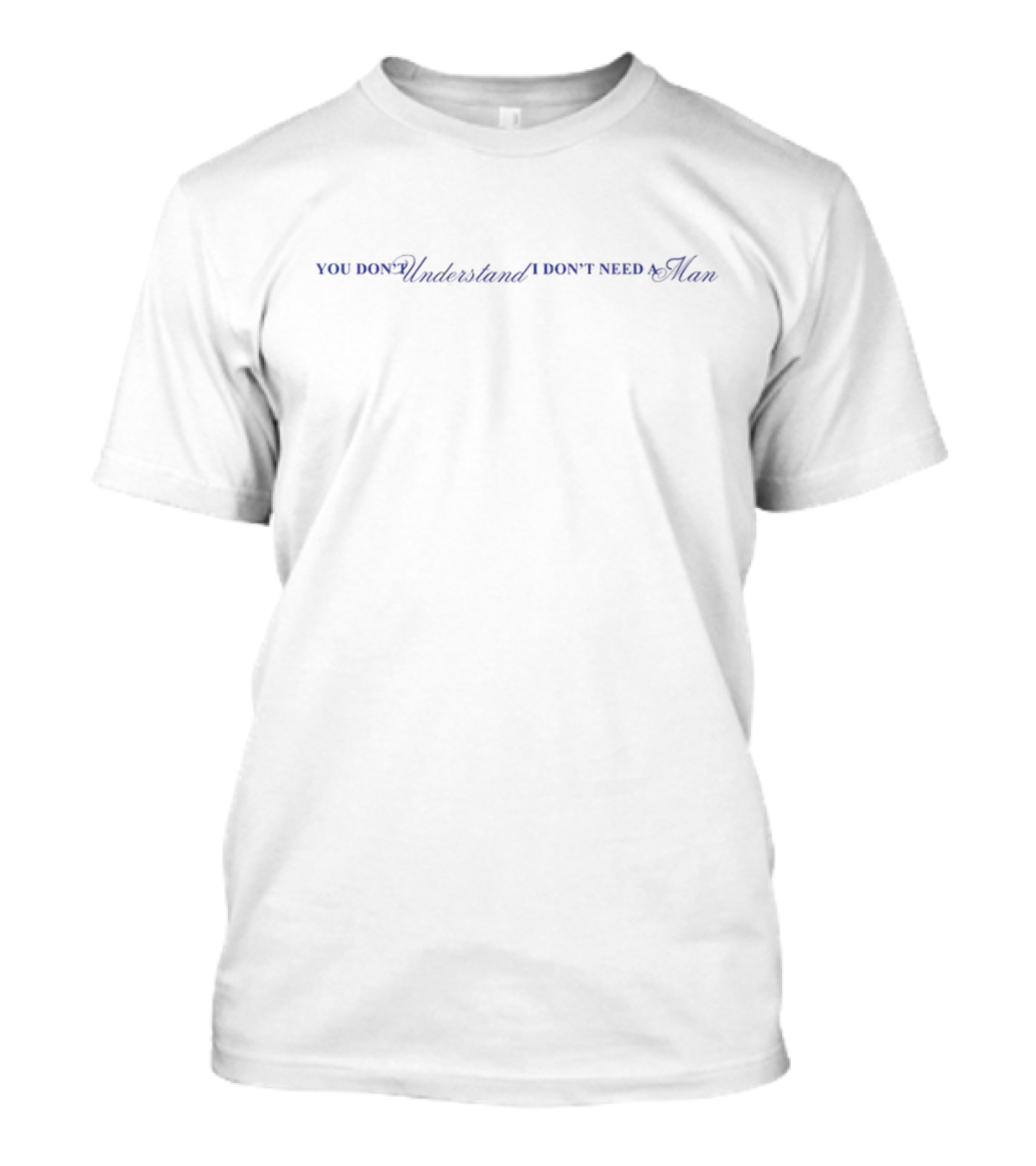 You Don't Understand I Don't Need A Man T-Shirt