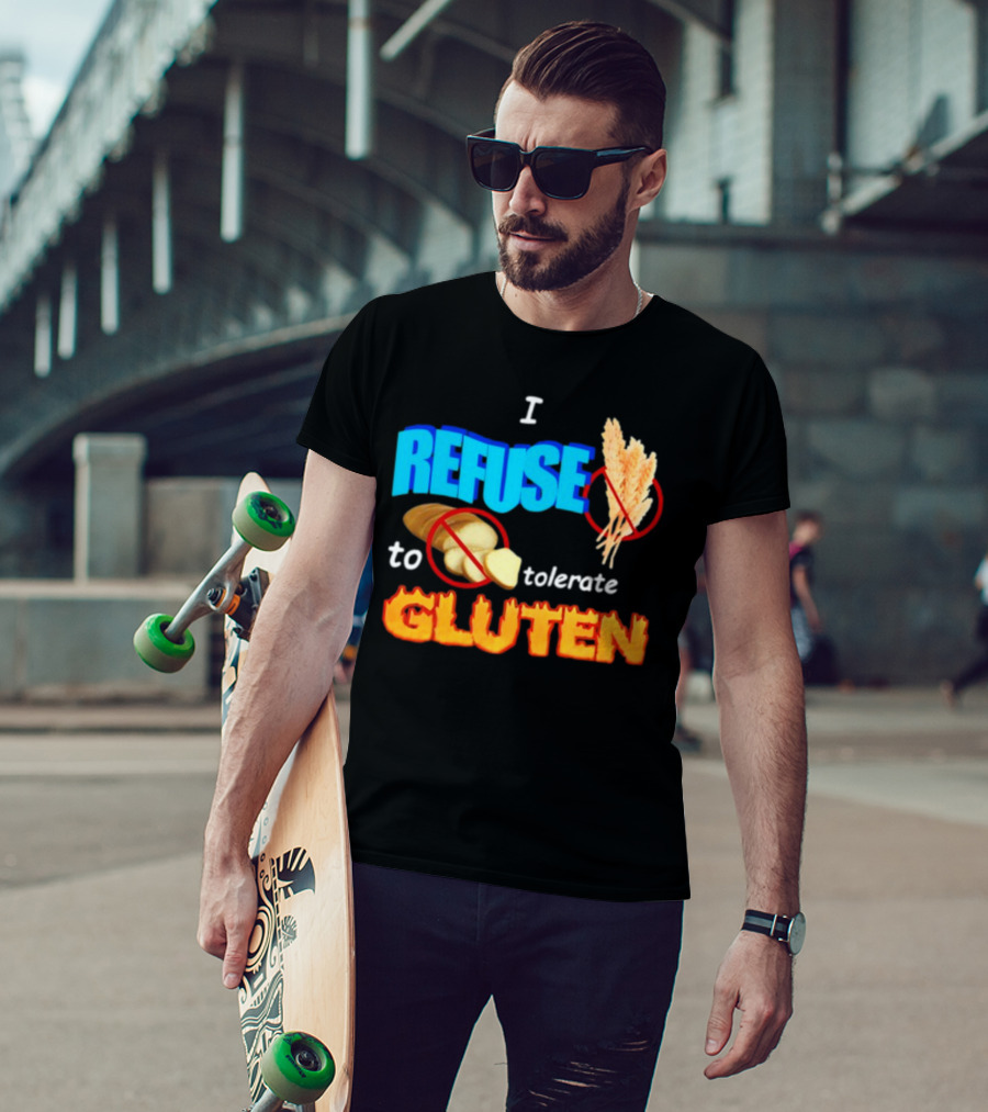 I REFUSE Gluten Intolerance No Bread No Wheat T-Shirt