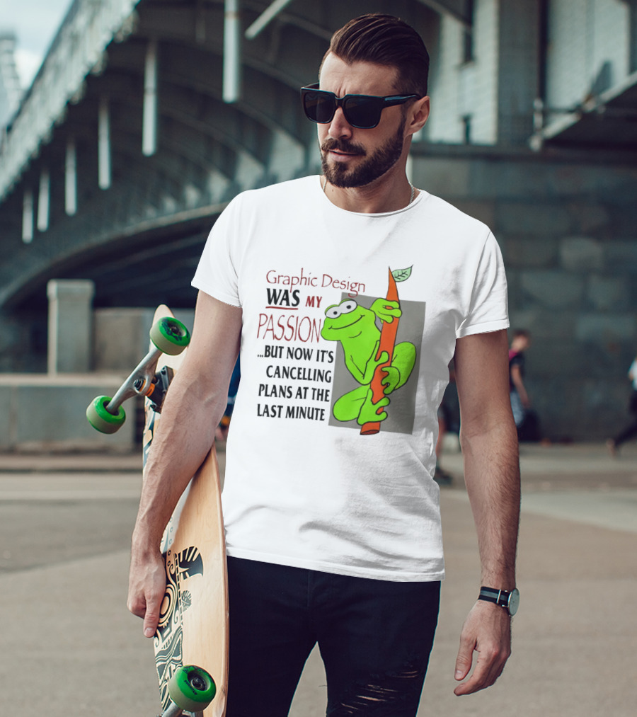 Graphic Design Was My Passion Frog With Leaf Cancelling Plans At The Last Minute T-Shirt