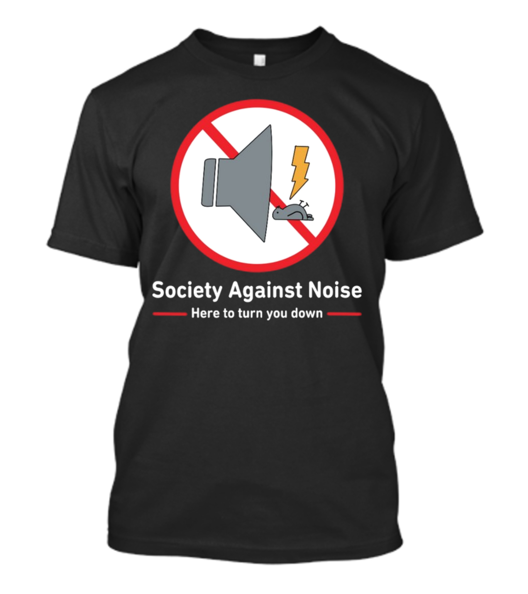 Society Against Noise Anti-Loudspeaker Symbol Here To Turn You Down T-Shirt
