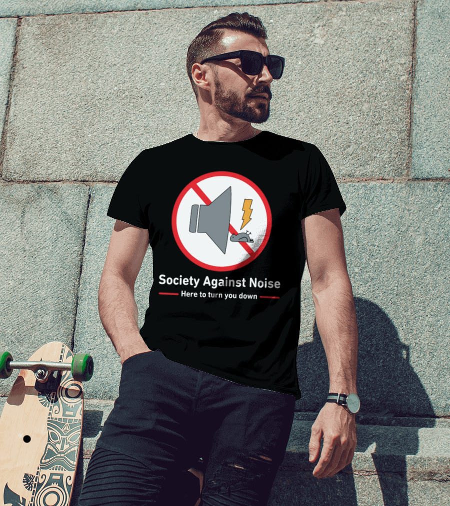 Society Against Noise Anti-Loudspeaker Symbol Here To Turn You Down T-Shirt
