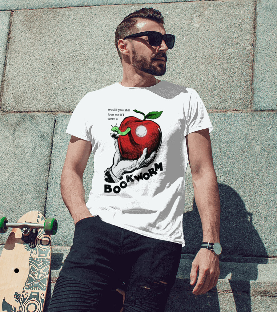Would You Still Love Me If I Were A Bookworm With Apple And Worm T-Shirt