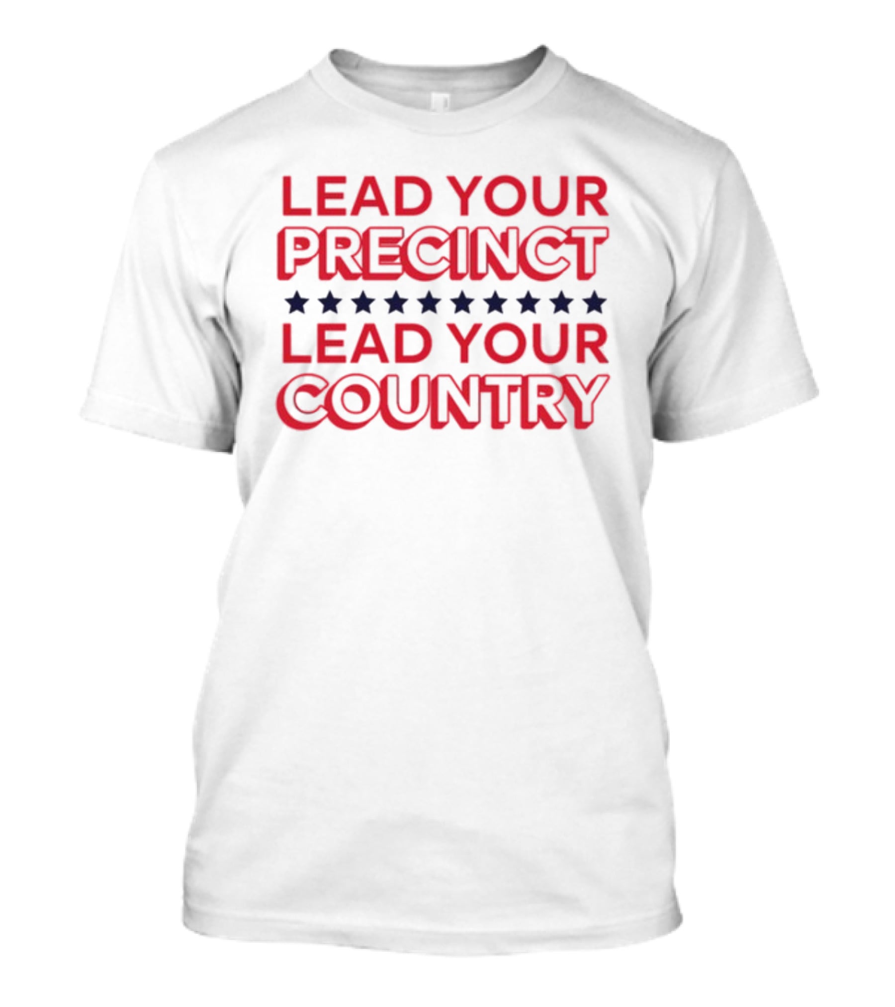 Lead Your Precinct Lead Your Country T-Shirt