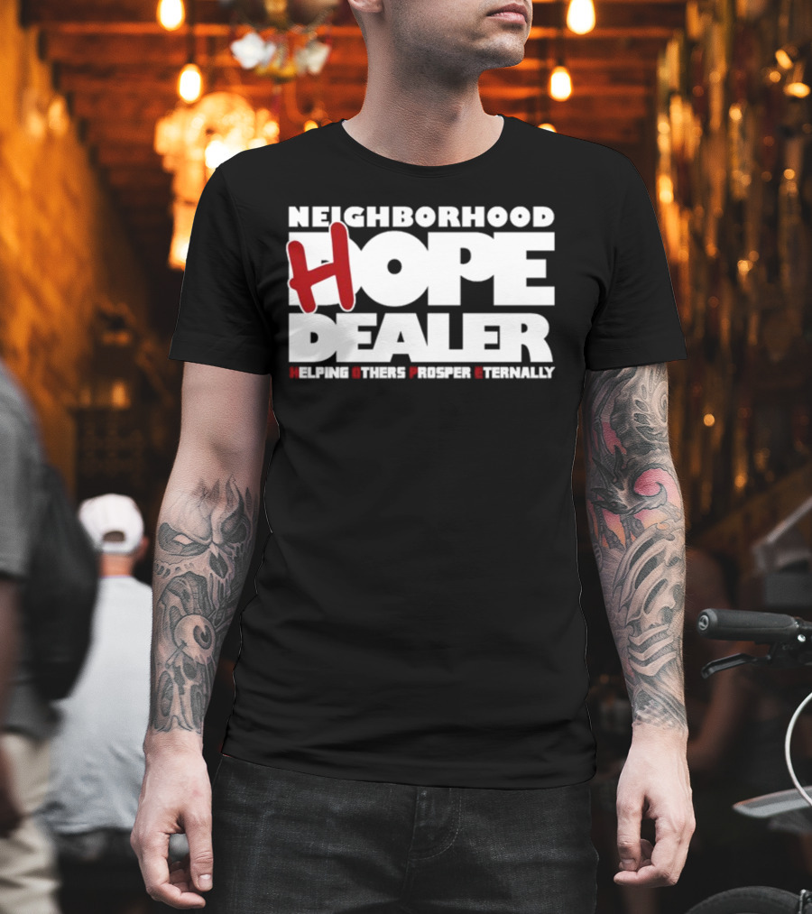 Neighborhood Hope Dealer Helping Others Prosper Eternally T-Shirt