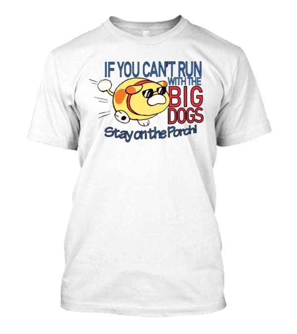 Happycrumble If You Can't Run With The Big Dogs Stay On The Porch Cool Sunglasses Dog T-Shirt