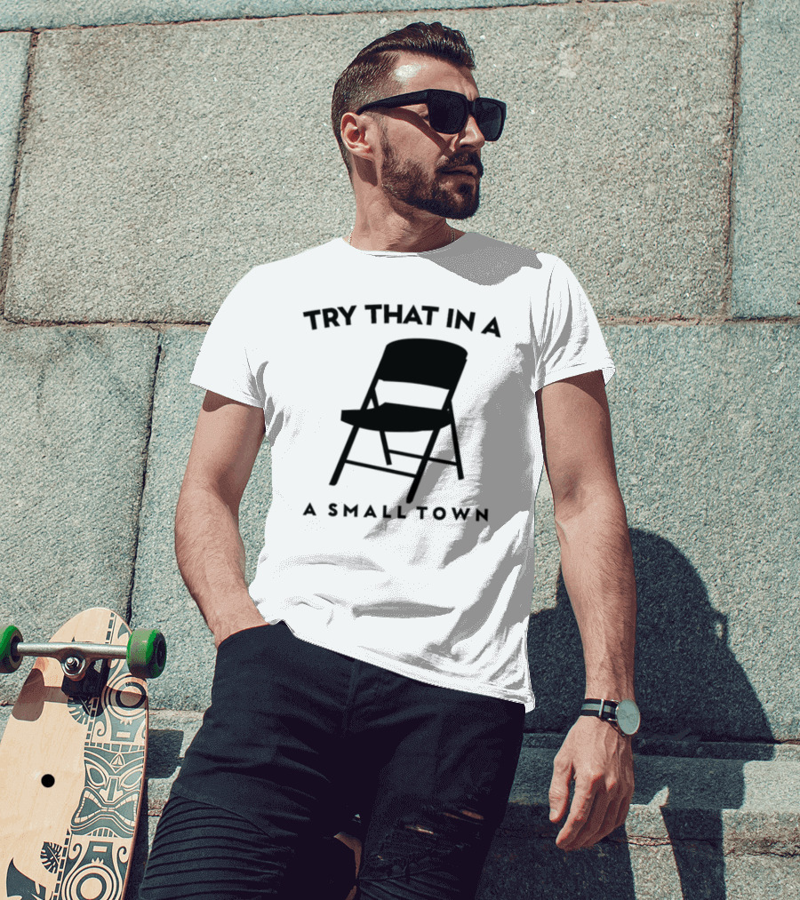 Phreshotpress Folding Chair Try That In A Small Town T-Shirt