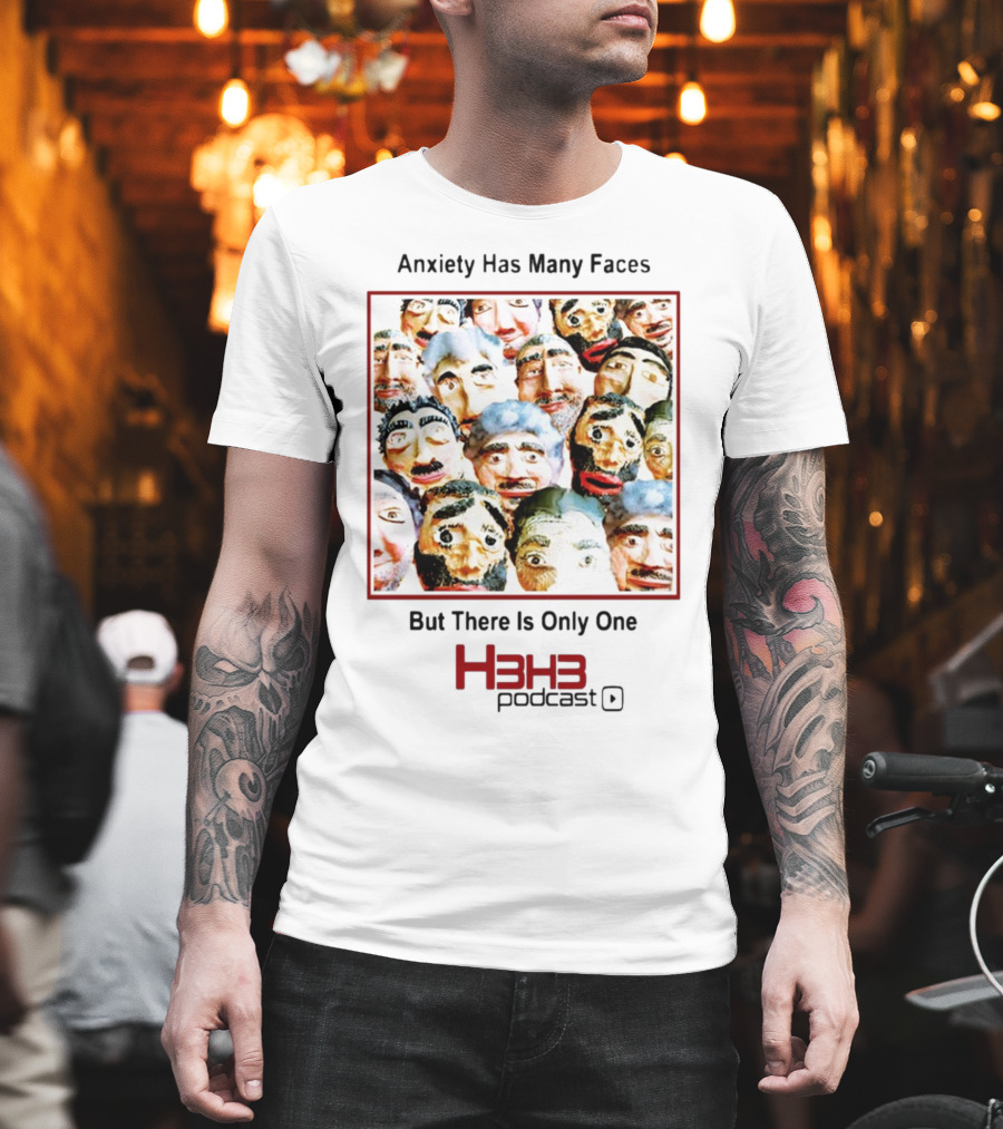 Anxiety Has Many Faces But There Is Only One H3h3 Podcast T-Shirt